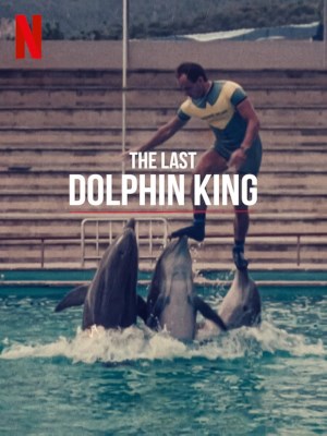 Xem phim The Last Dolphin King - Vua Cá Heo Cuối Cùng 2022 Full HD Vietsub