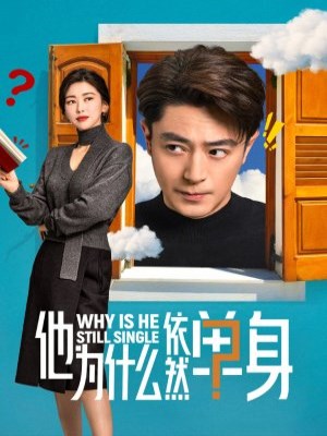 Xem phim Ta wei shen me yi ran dan shen - Tại Sao Anh Ấy Vẫn Độc Thân? 2025 Full HD Vietsub