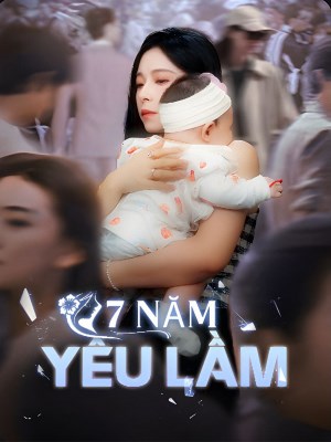 Xem phim 7 Nam Yeu Lam - 7 Năm Yêu Lầm 2026 Full HD Vietsub