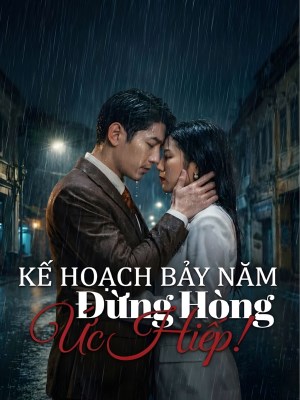Xem phim Ke Hoach Bay Nam Dung Hong Uc Hiep - Kế Hoạch Bảy Năm Đừng Hòng Ức Hiếp 2026 Full HD Vietsub