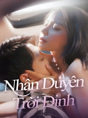 Xem phim Nhan Duyen Troi Dinh - Nhân Duyên Trời Định 2026 Full HD Vietsub