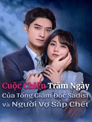 Xem phim Cuoc Chien Tram Ngay Cua Tong Giam Doc Sadist Va Nguoi Vo Sap Chet - Cuộc Chiến Trăm Ngày Của Tổng Giám Đốc Sadist Và Người Vợ Sắp Chết 2026 Full HD Vietsub