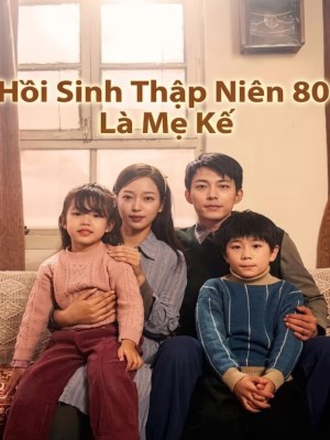 Xem phim Hoi Sinh Thap Nien 80 La Me Ke - Hồi Sinh Thập Niên 80 Là Mẹ Kế 2026 Full HD Vietsub