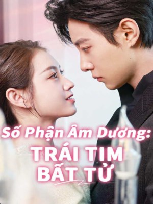 Xem phim So Phan Am Duong,Trai Tim Bat Tu - Số Phận Âm Dương , Trái Tim Bất Tử 2026 Full HD Vietsub