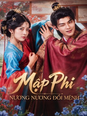 Xem phim Map Phi Nuong Nuong Doi Menh - Mập Phi Nương Nương Đổi Mệnh 2026 Full HD Vietsub