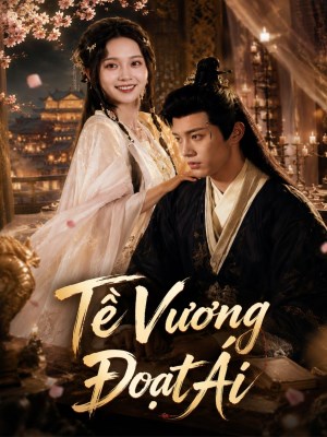 Xem phim Te Vuong Doat Ai - Tề Vương Đoạt Ái 2026 Full HD Vietsub