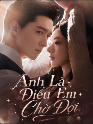 Xem phim Anh La Dieu Em Cho Doi - Anh Là Điều Em Chờ Đợi 2026 Full HD Vietsub