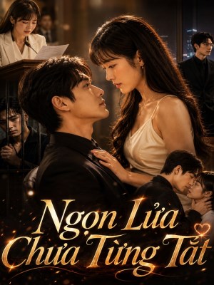 Xem phim Ngon Lua Chua Tung Tat - Ngọn Lửa Chưa Từng Tắt 2026 Full HD Vietsub