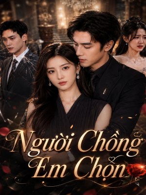 Xem phim Nguoi Chong Em Chon - Người Chồng Em Chọn 2026 Full HD Vietsub
