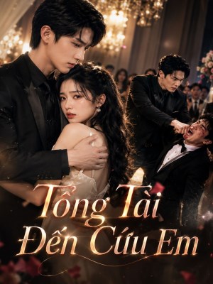 Xem phim Tong Tai Den Cuu Em - Tổng Tài Đến Cứu Em 2026 Full HD Vietsub