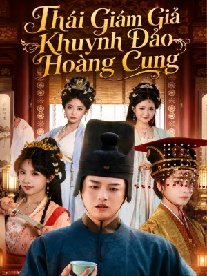 Xem phim Thai Giam Gia Khuynh Dao Hoang Cung - Thái Giám Giả Khuynh Đảo Hoàng Cung 2026 Full HD Vietsub