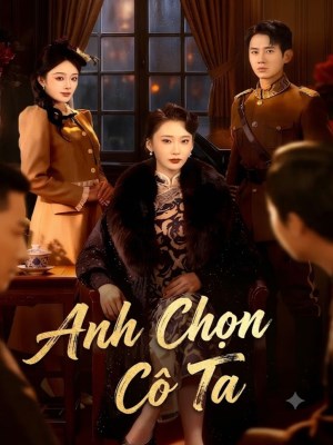 Xem phim Anh Chon Co Ta - Anh Chọn Cô Ta 2026 Full HD Vietsub