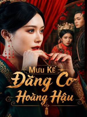 Xem phim Muu Ke Dang Co Hoang Hau - Mưu Kế Đăng Cơ Hoàng Hậu 2026 Full HD Vietsub
