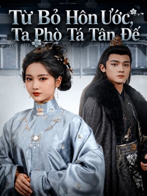 Xem phim Tu Bo Hon Uoc,Ta Pho Ta Tan De - Từ Bỏ Hôn Ước,Ta Phò Tá Tân Đế 2026 Full HD Vietsub