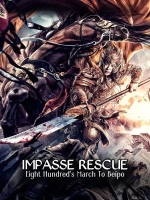 Xem phim Impass Rescue - Tám Trăm Tiêu Binh Chạy Lên Đồi Bắc 2020 Full HD Vietsub