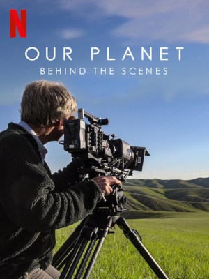 Xem phim Our Planet: Behind the Scenes - Hành Tinh Của Chúng Ta - Hậu Trường 2019 Full HD Vietsub