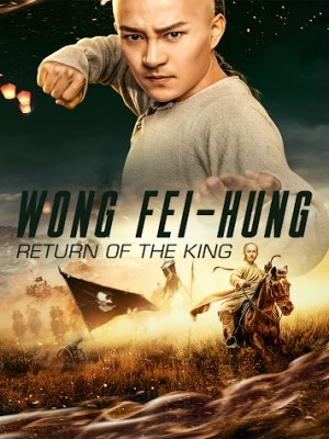Xem phim Wong Fei-Hung: Return of The King - Hoàng Phi Hồng: Vương Giả Trở Về 2017 Full HD Vietsub
