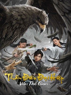 Xem phim The Legend of Condor Hero: What is Love - Thần Điêu Đại Hiệp: Vấn Thế Gian 2025 Full HD Vietsub