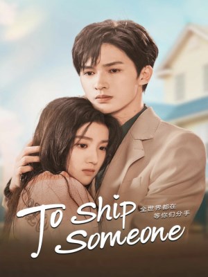 Xem phim To Ship Someone - Cả Thế Giới Đang Chờ Hai Người Chia Tay 2023 Full HD Vietsub