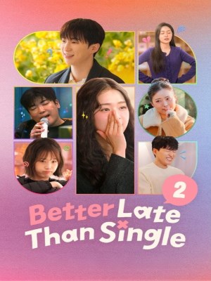 Xem phim Better Late Than Single Season 2 - Muộn Còn Hơn Ế (Mùa 2) 2026 Full HD Vietsub