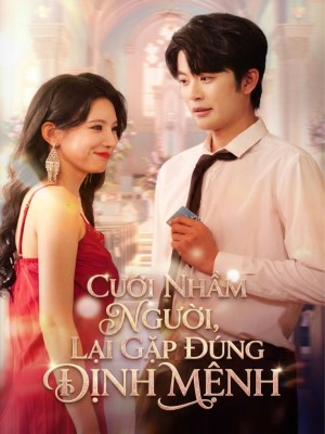 Cưới Nhầm, Tôi Cưới Đúng Bạn Đời