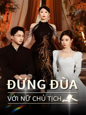 Đừng Đùa Với Nữ Chủ Tịch