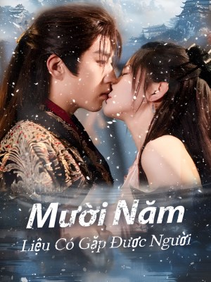 Mười Năm Liệu Có Gặp Được Người