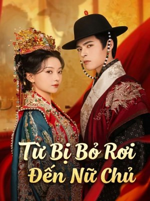 Xem phim Từ Bị Bỏ Rơi Đến Nữ Chủ online