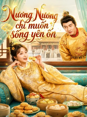 Xem phim Nương Nương Chỉ Muốn Sống Yên Ổn online